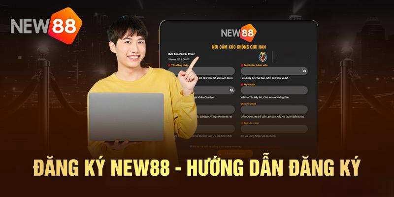 Hướng dẫn đăng ký New88 đơn giản, nhanh chóng